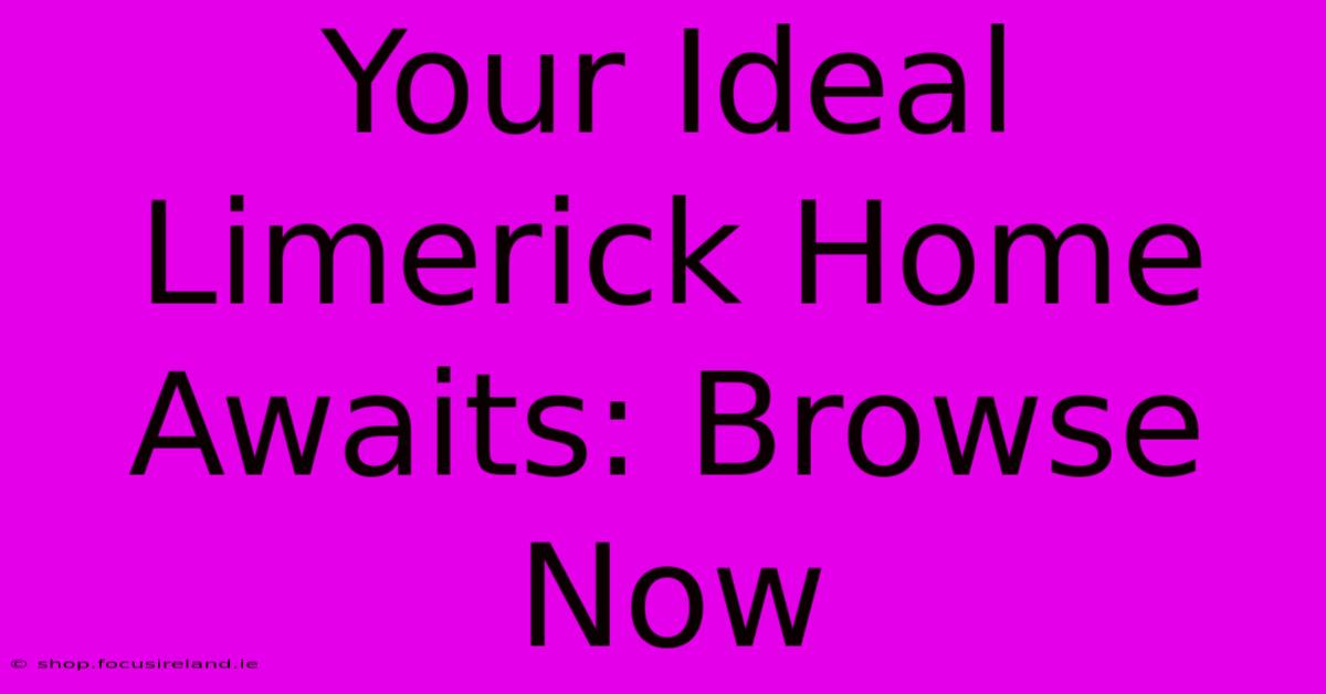 Your Ideal Limerick Home Awaits: Browse Now