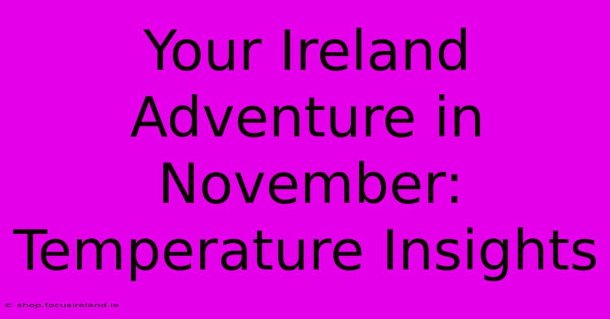 Your Ireland Adventure In November: Temperature Insights