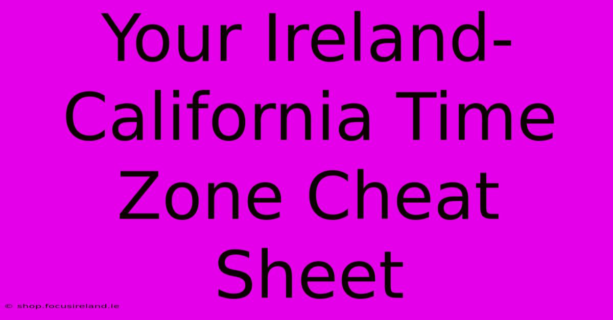 Your Ireland-California Time Zone Cheat Sheet