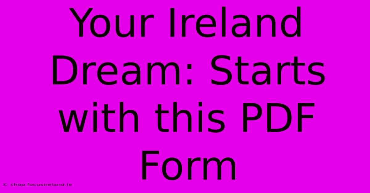 Your Ireland Dream: Starts With This PDF Form