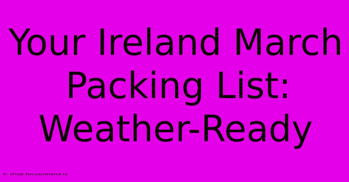 Your Ireland March Packing List: Weather-Ready