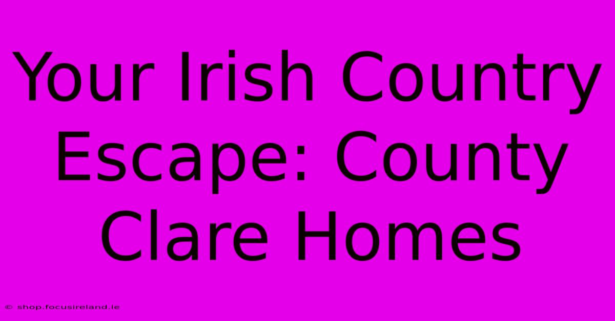 Your Irish Country Escape: County Clare Homes