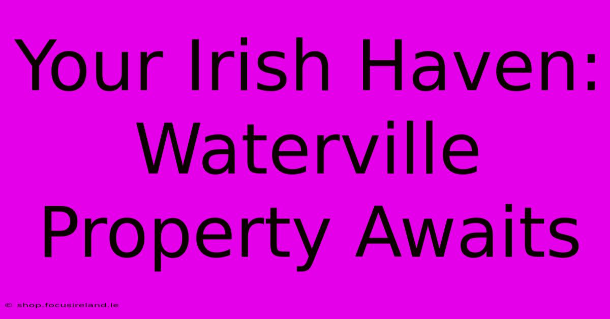 Your Irish Haven: Waterville Property Awaits