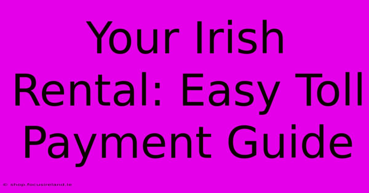 Your Irish Rental: Easy Toll Payment Guide