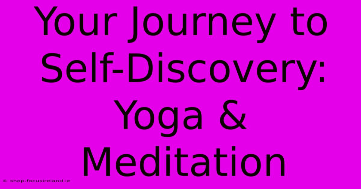 Your Journey To Self-Discovery: Yoga & Meditation