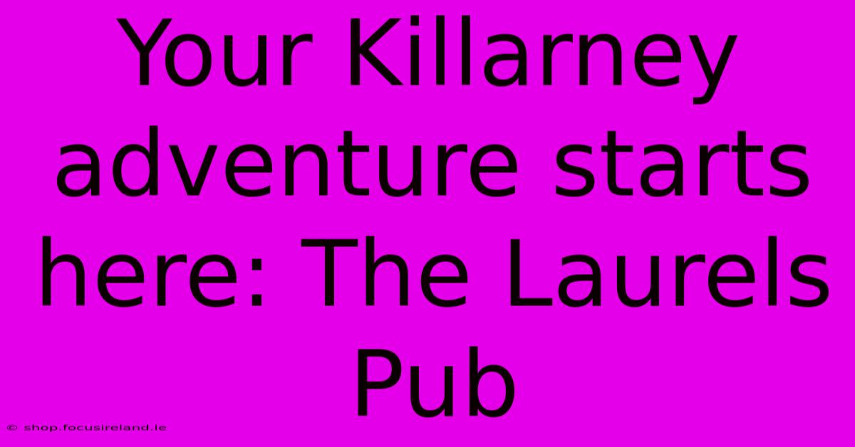 Your Killarney Adventure Starts Here: The Laurels Pub