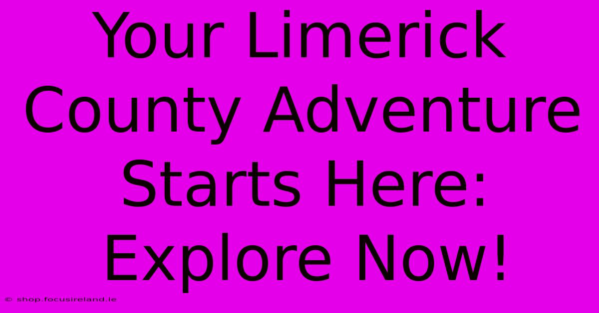 Your Limerick County Adventure Starts Here: Explore Now!