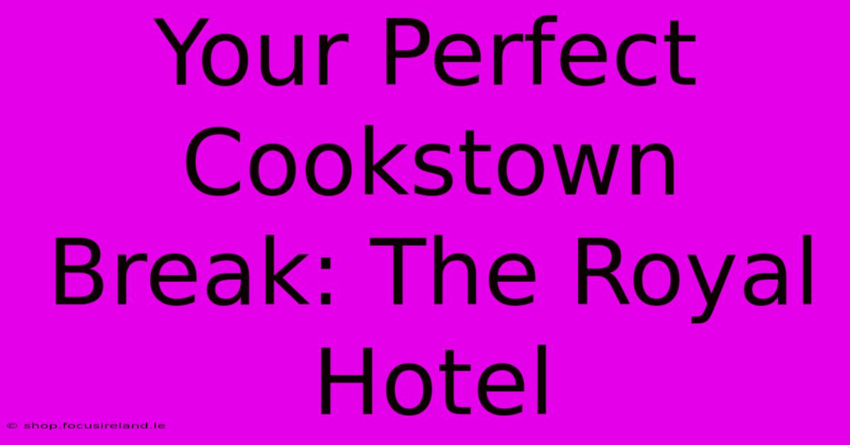 Your Perfect Cookstown Break: The Royal Hotel