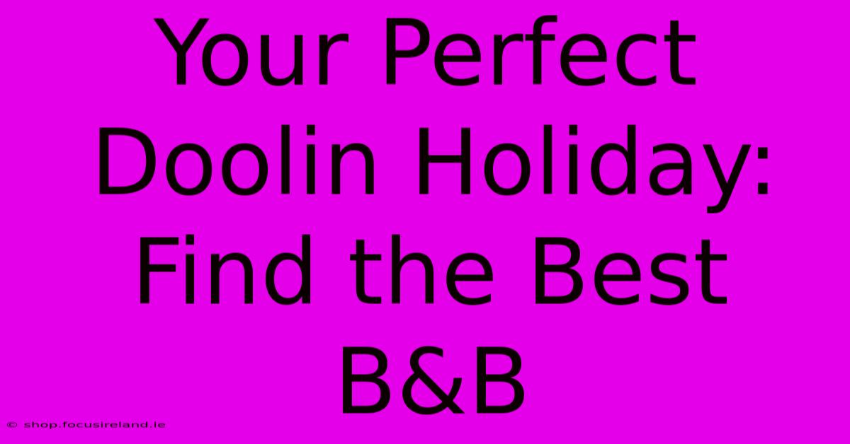 Your Perfect Doolin Holiday: Find The Best B&B