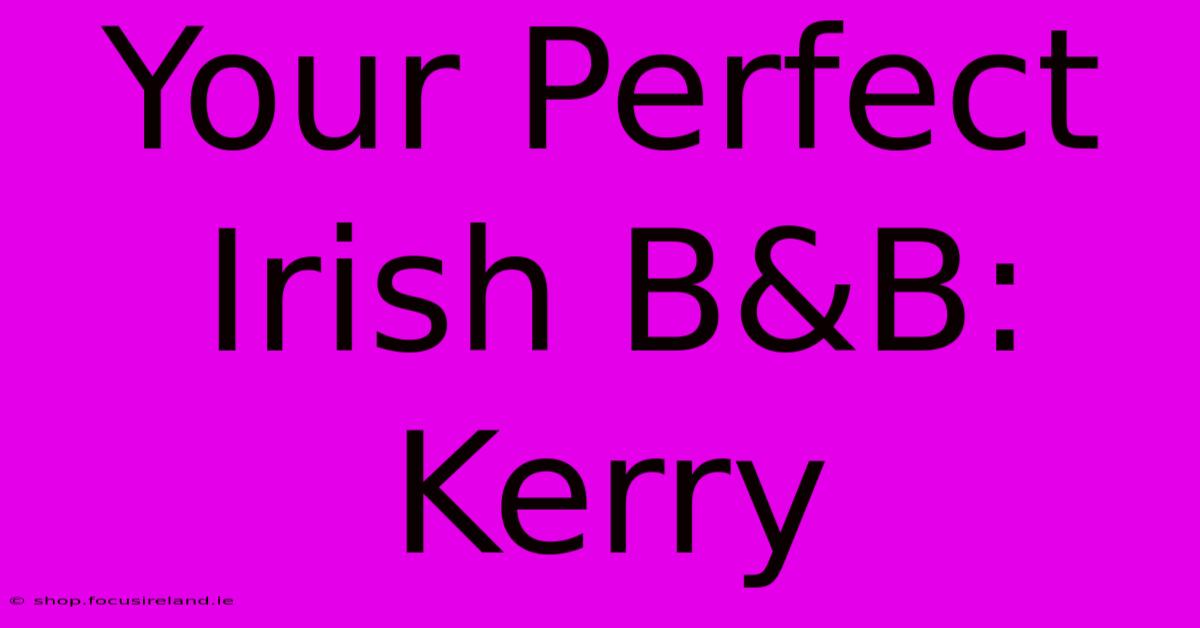 Your Perfect Irish B&B: Kerry