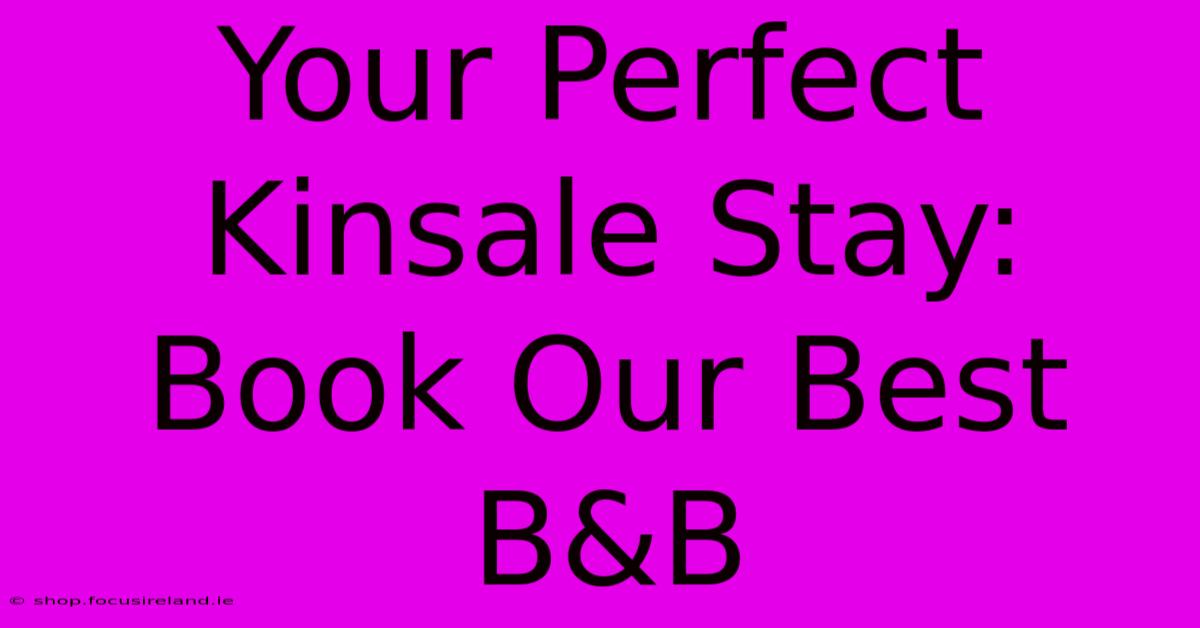 Your Perfect Kinsale Stay: Book Our Best B&B