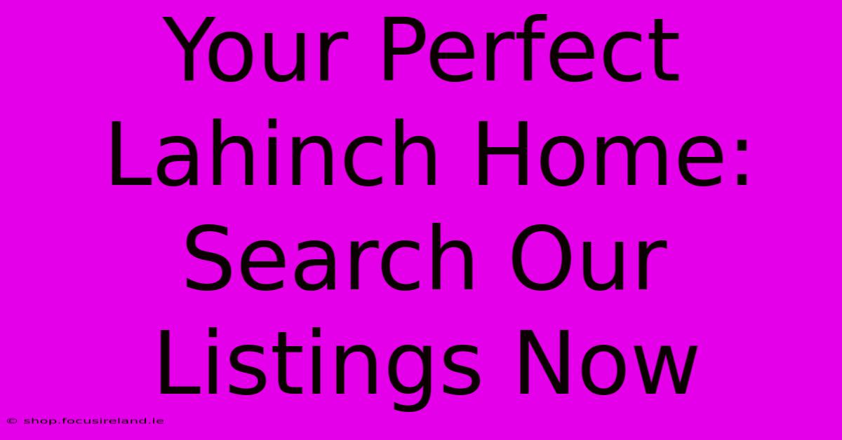 Your Perfect Lahinch Home: Search Our Listings Now