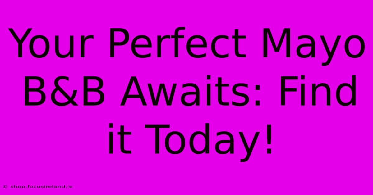 Your Perfect Mayo B&B Awaits: Find It Today!