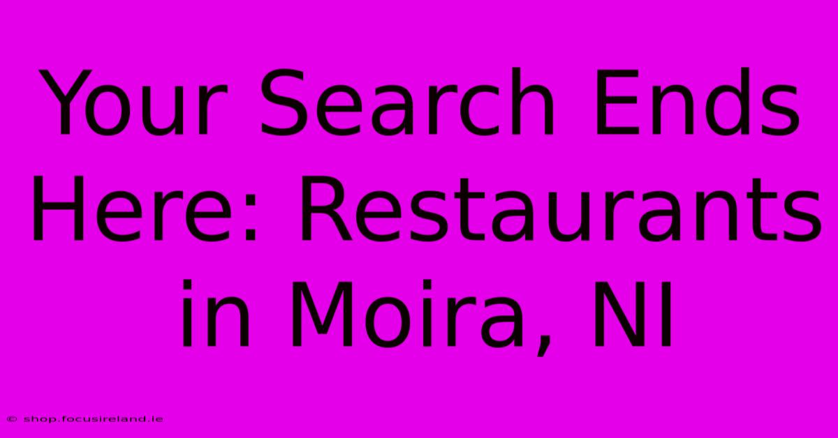 Your Search Ends Here: Restaurants In Moira, NI