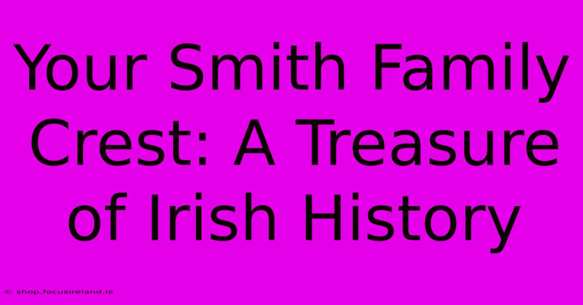 Your Smith Family Crest: A Treasure Of Irish History