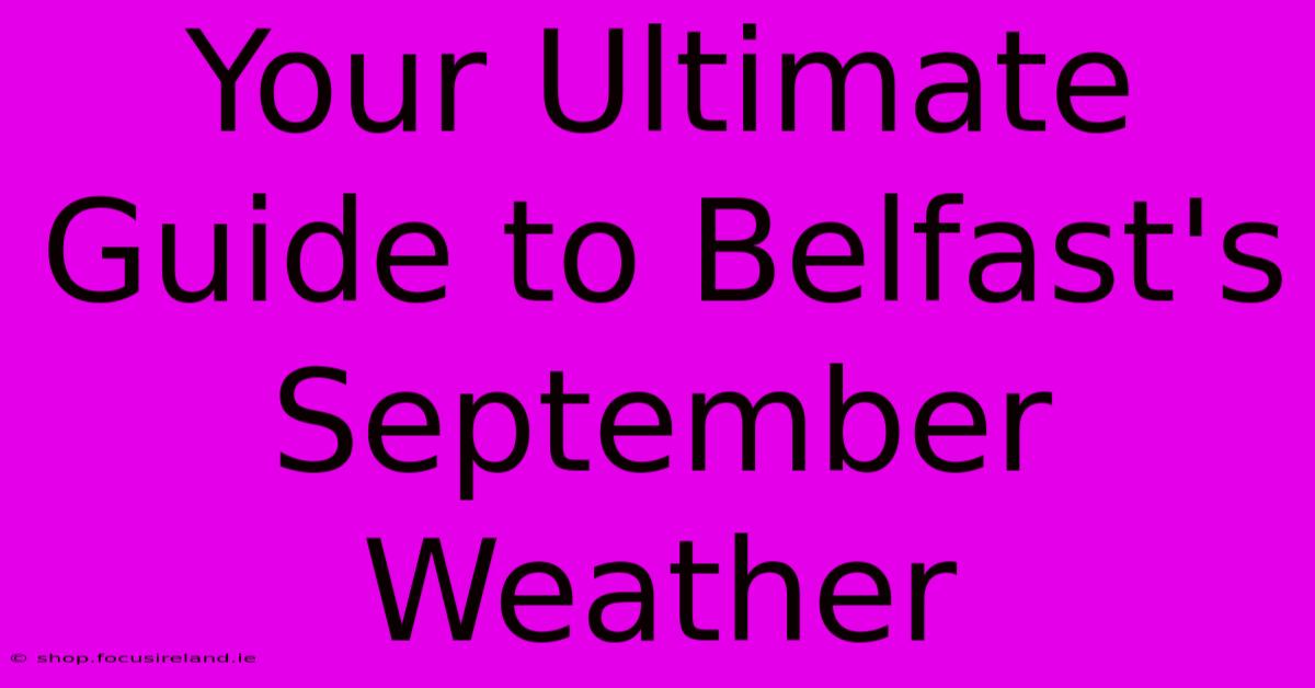 Your Ultimate Guide To Belfast's September Weather