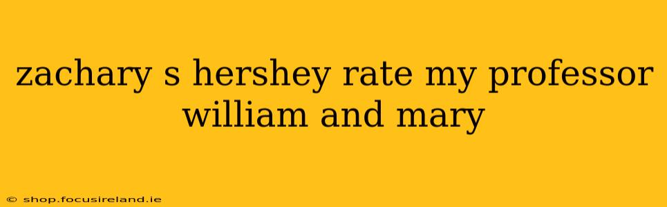 zachary s hershey rate my professor william and mary