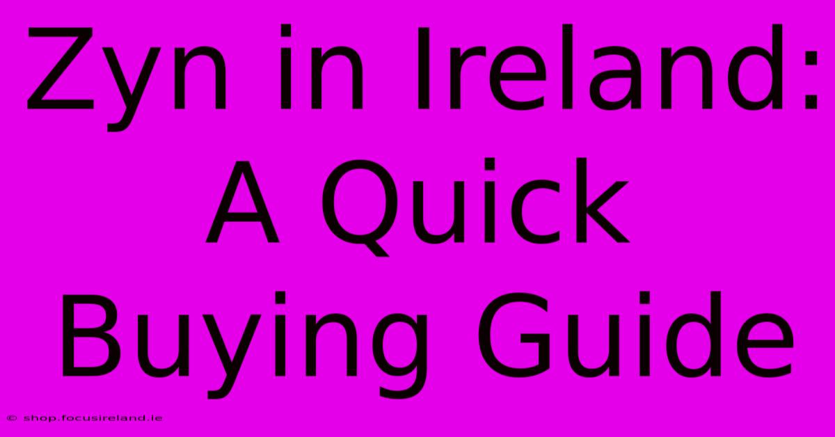 Zyn In Ireland: A Quick Buying Guide