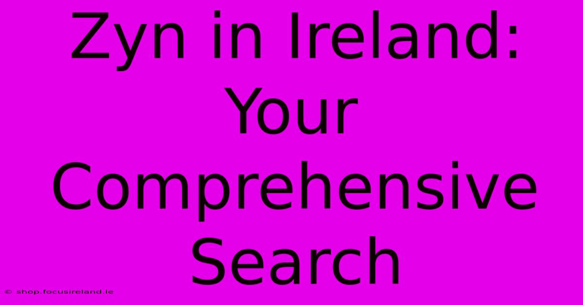 Zyn In Ireland: Your Comprehensive Search